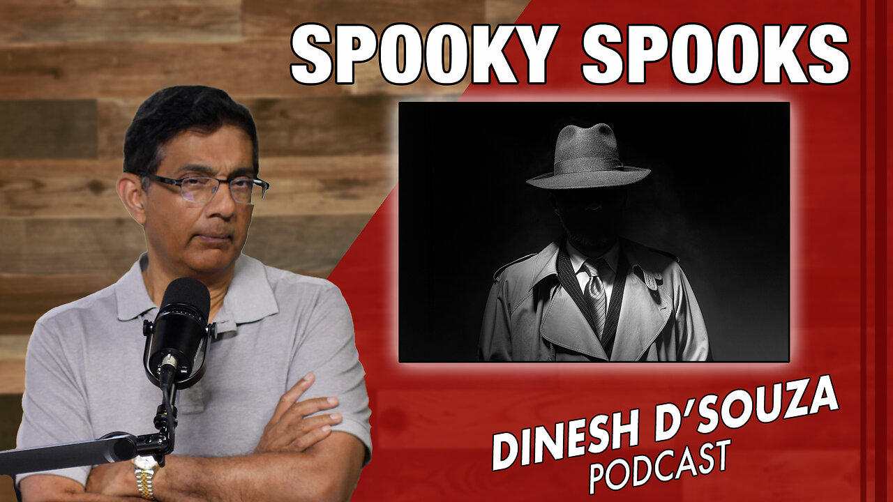 SPOOKY SPOOKS Dinesh D’Souza Podcast Ep789