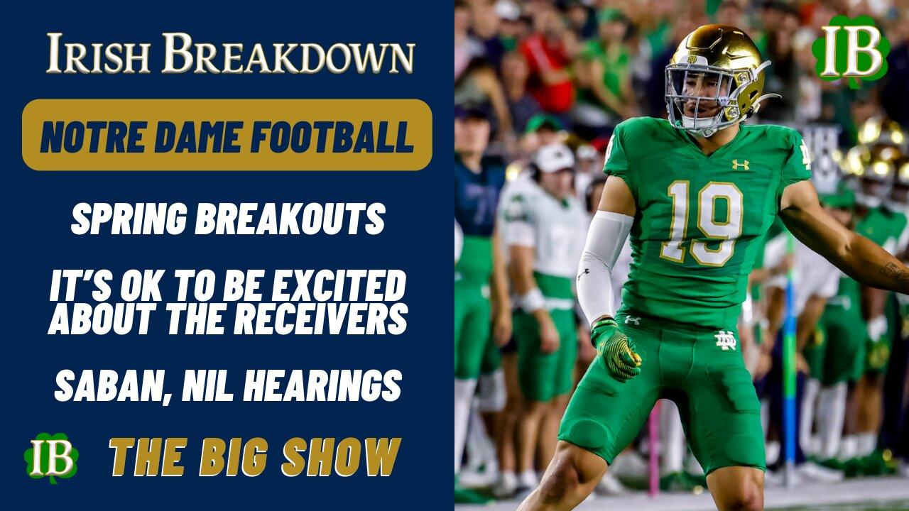 Notre Dame Spring Breakout Predictions, Wide Receiver Talk, Nick Saban-NIL Hearings