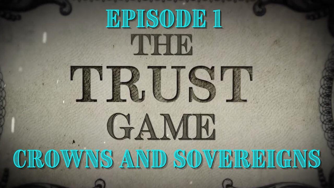 The Trust Game - Episode 1 - Crowns and Sovereigns - Truthstream Media Documentary