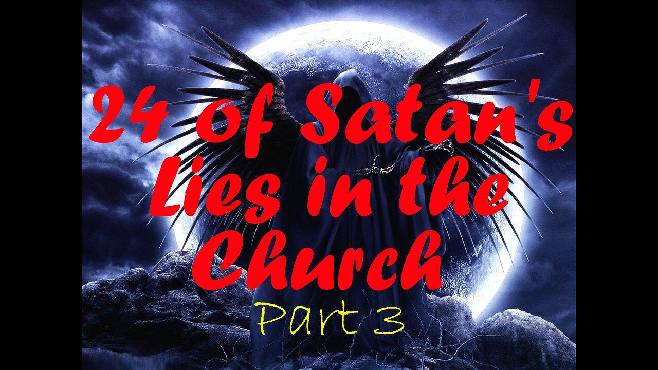 LIVE WED AT 6:30PM EST - Part 3 - 24 of Satan's LIES in the Church
