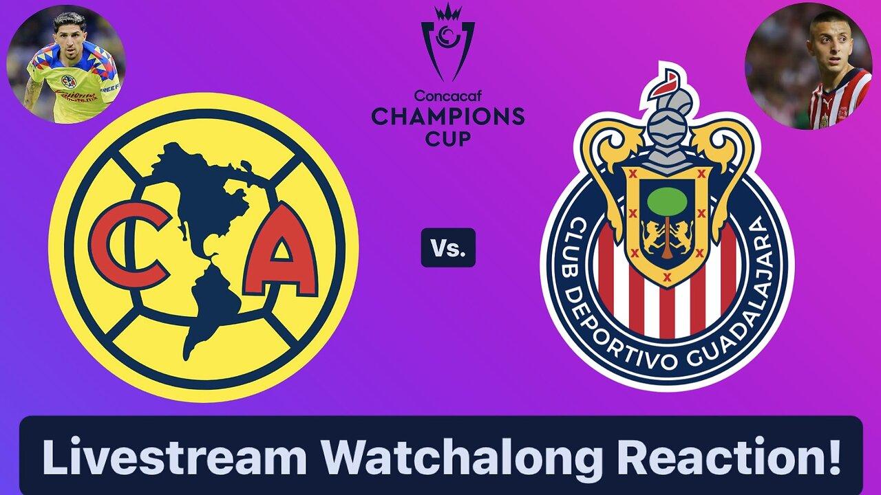 Club América Vs. Chivas Guadalajara 2024 CONCACAF Champions Cup Round of 16 Live Watchalong Reaction