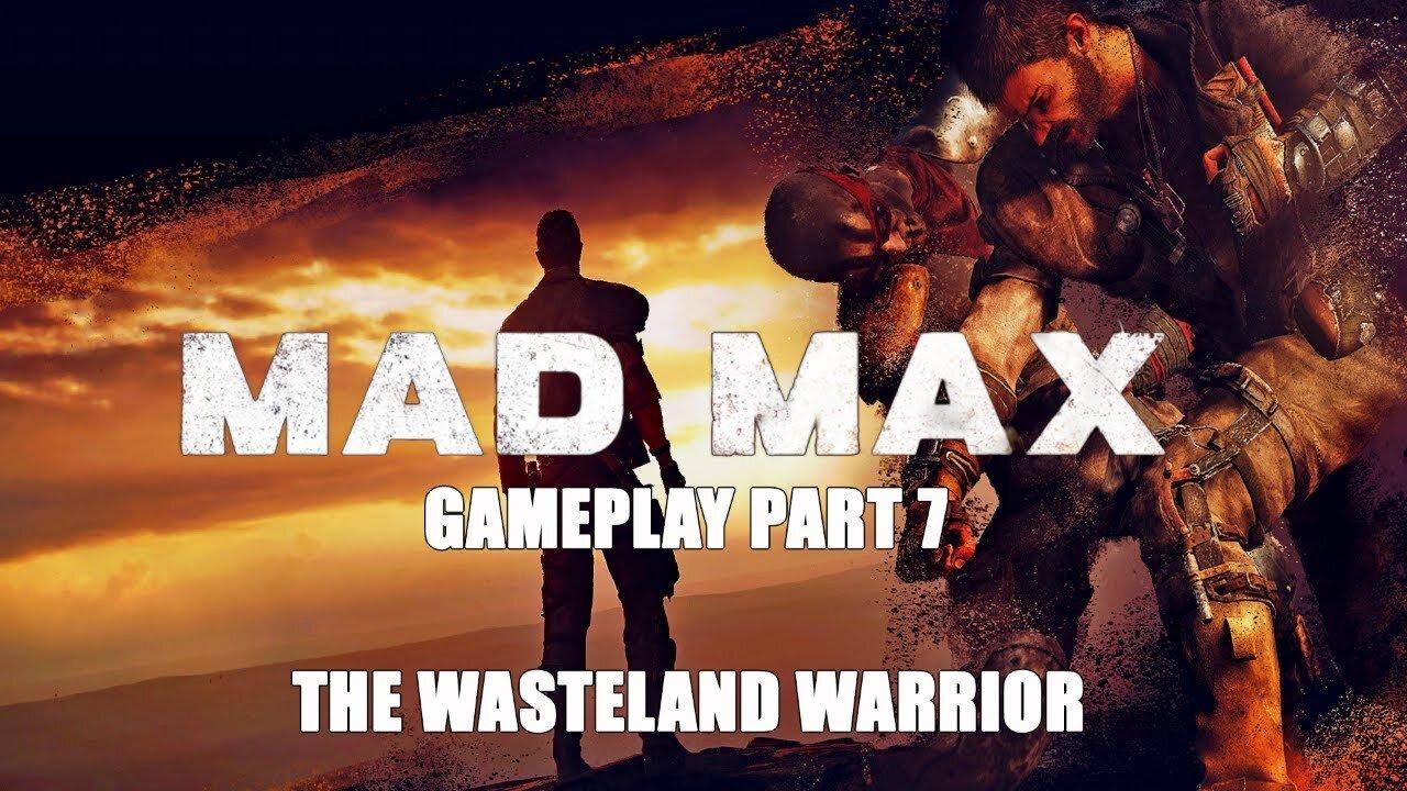 The Wasteland Warrior: Mad Max (2015) Gameplay Part 7-NO COMMENTARY