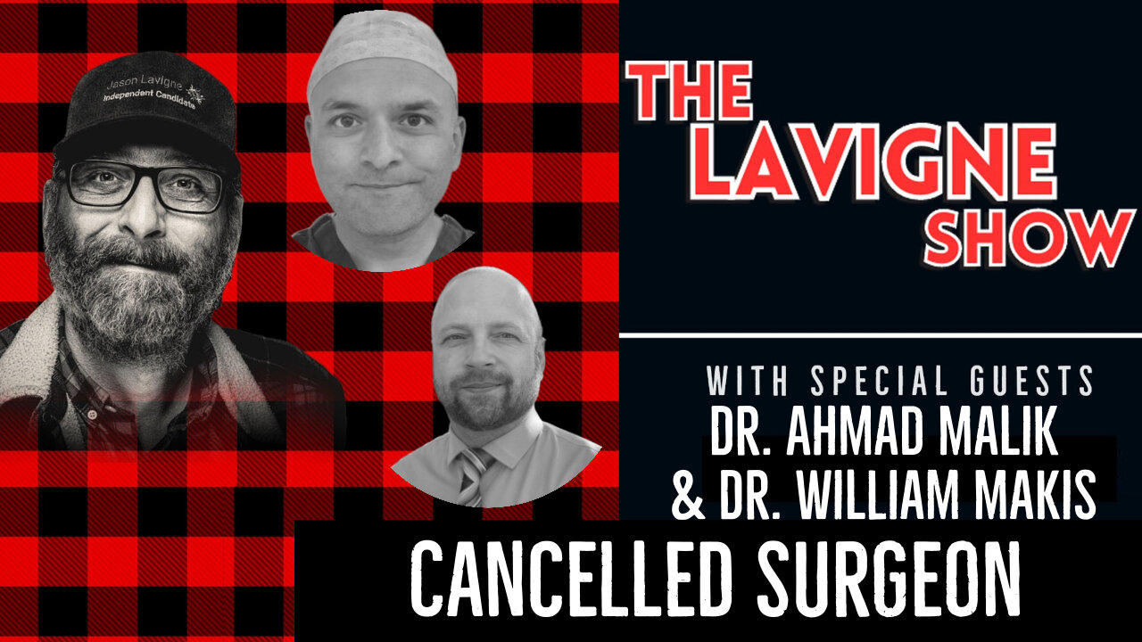 Cancelled Surgeon w/ Dr. Ahmad Malik & Dr. William Makis
