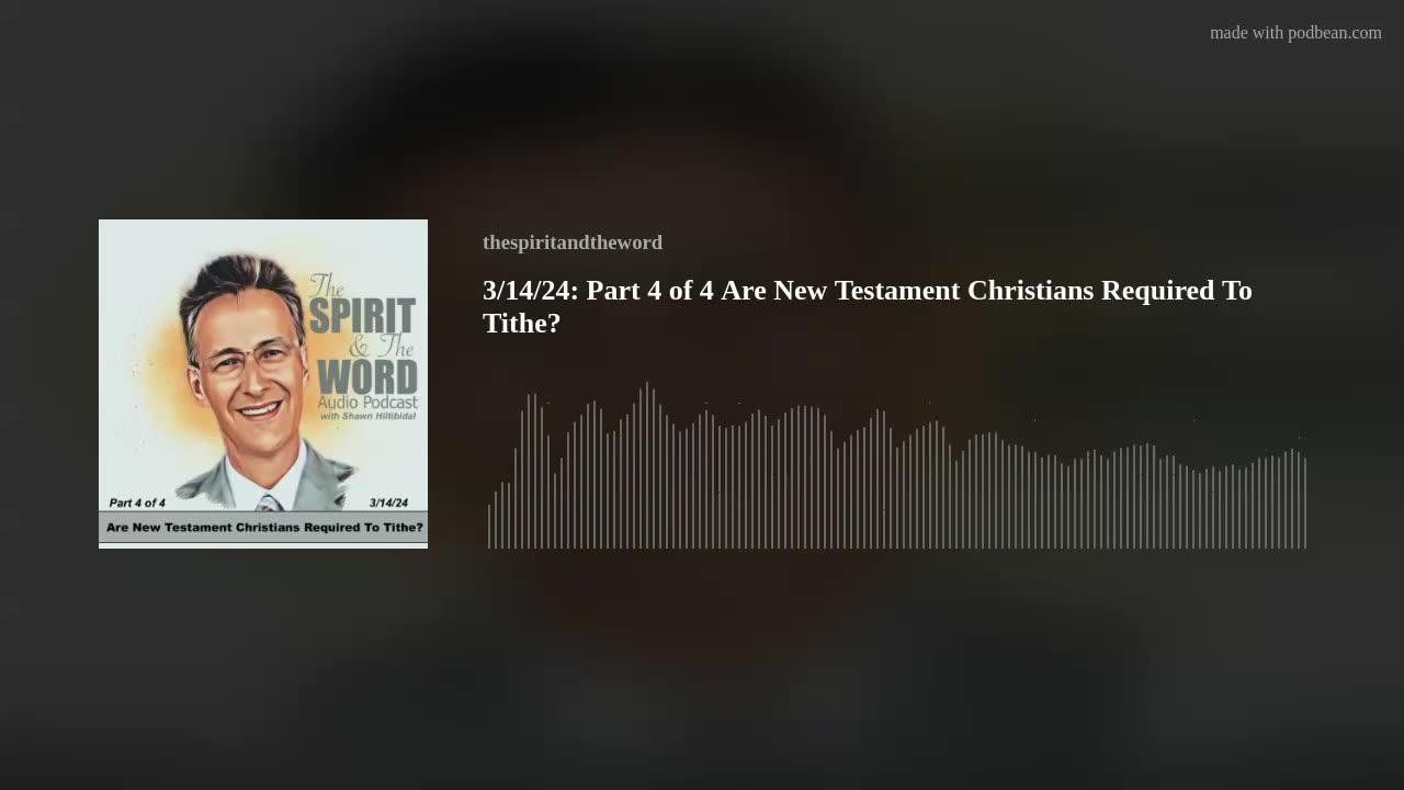 Part 4 of 4: Are New Testament Christians Required To Tithe? AUDIO PODCAST