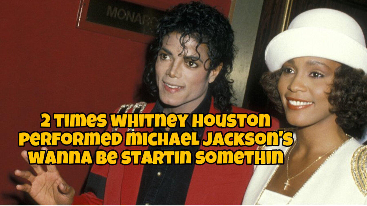 2 Times Whitney Houston performed Michael Jackson’s Wanna Be Startin Somethin