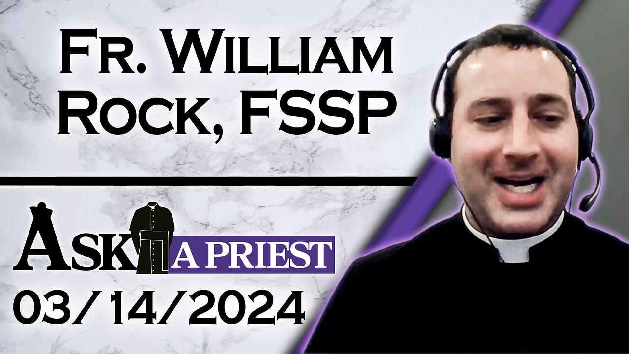 Ask A Priest Live with Fr. William Rock, FSSP  - 3/14/24