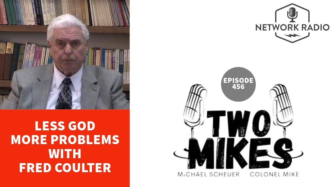 Two Mikes: Less God More Problems | Fred Coulter, Dr Michael Scheuer & Col Mike | LIVE Thursday @ 6pm ET