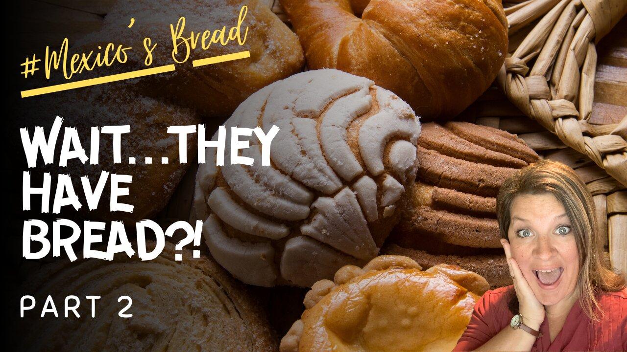 I Was Surprised! | 5 Most Popular (and surprising) Breads of Mexico | History of Mexico's Breads