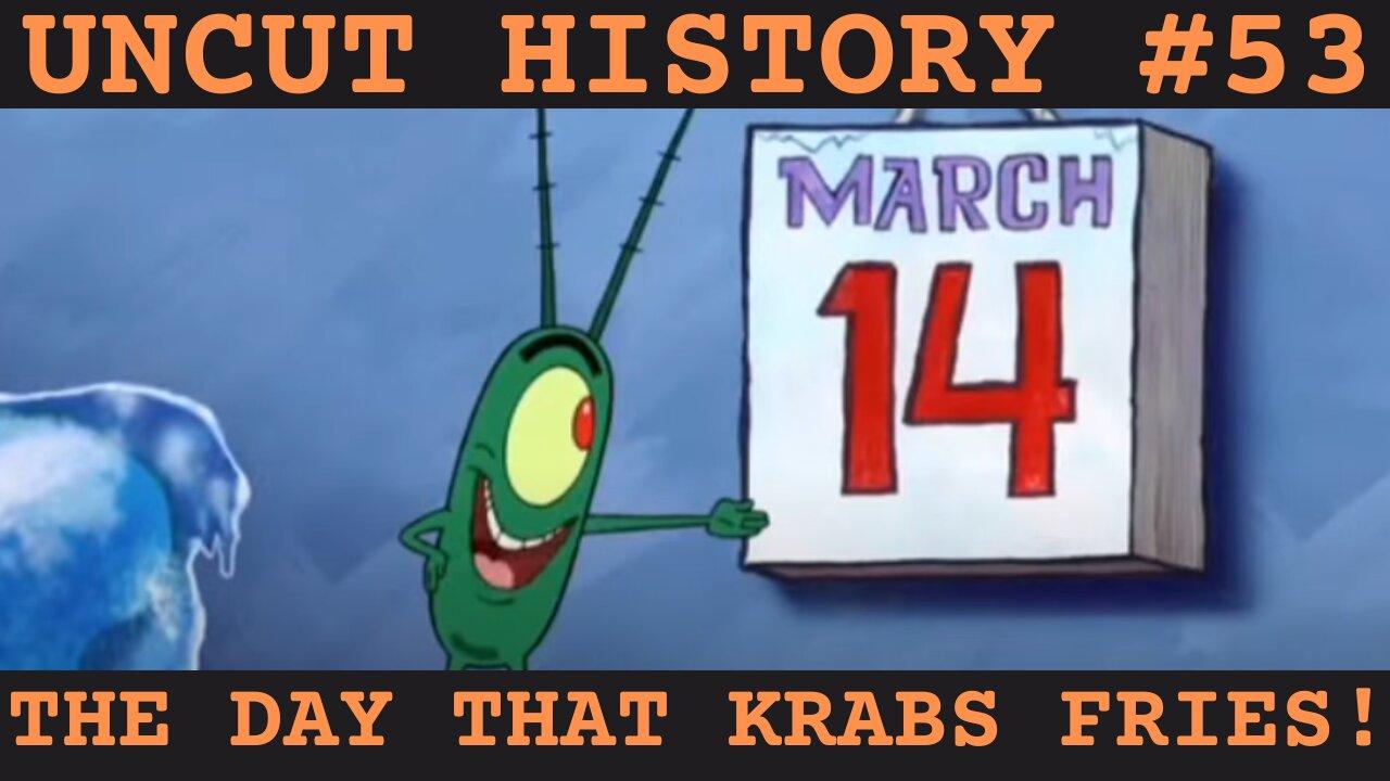 The Day That Krabs Fries! | Uncut History #53