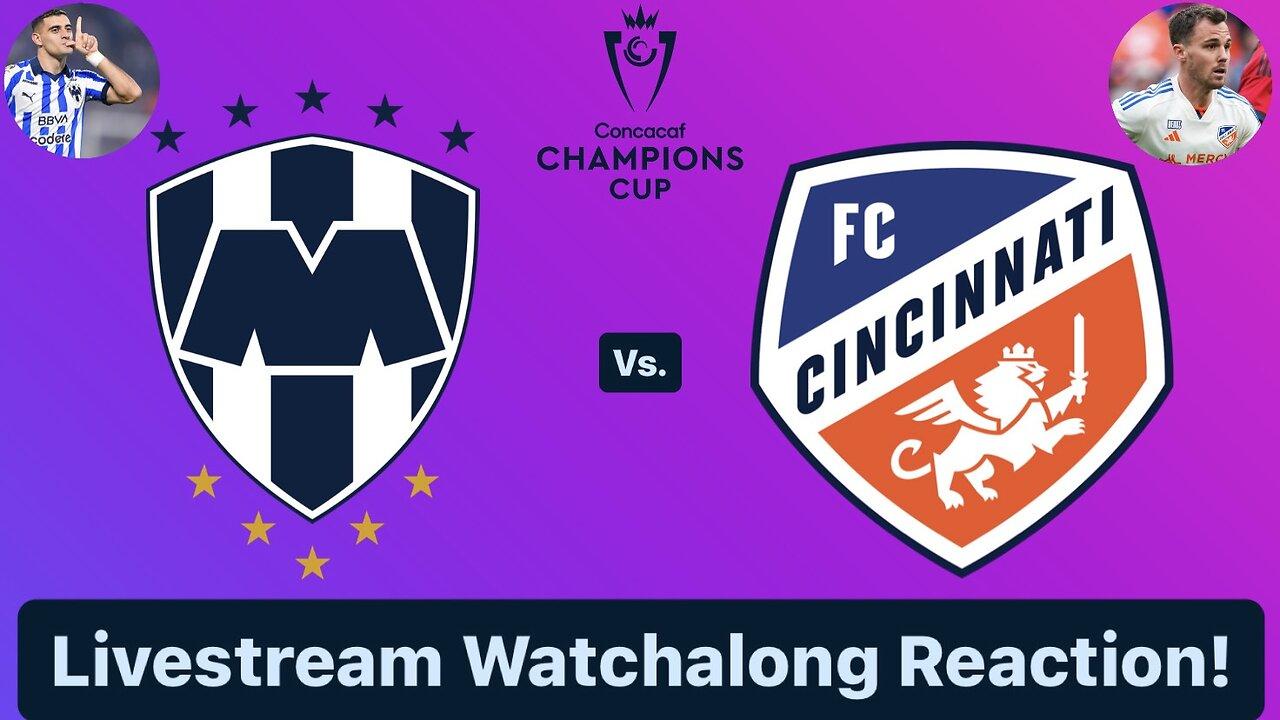 CF Monterrey Vs. FC Cincinnati 2024 CONCACAF Champions Cup Round of 16 Live Watchalong Reaction