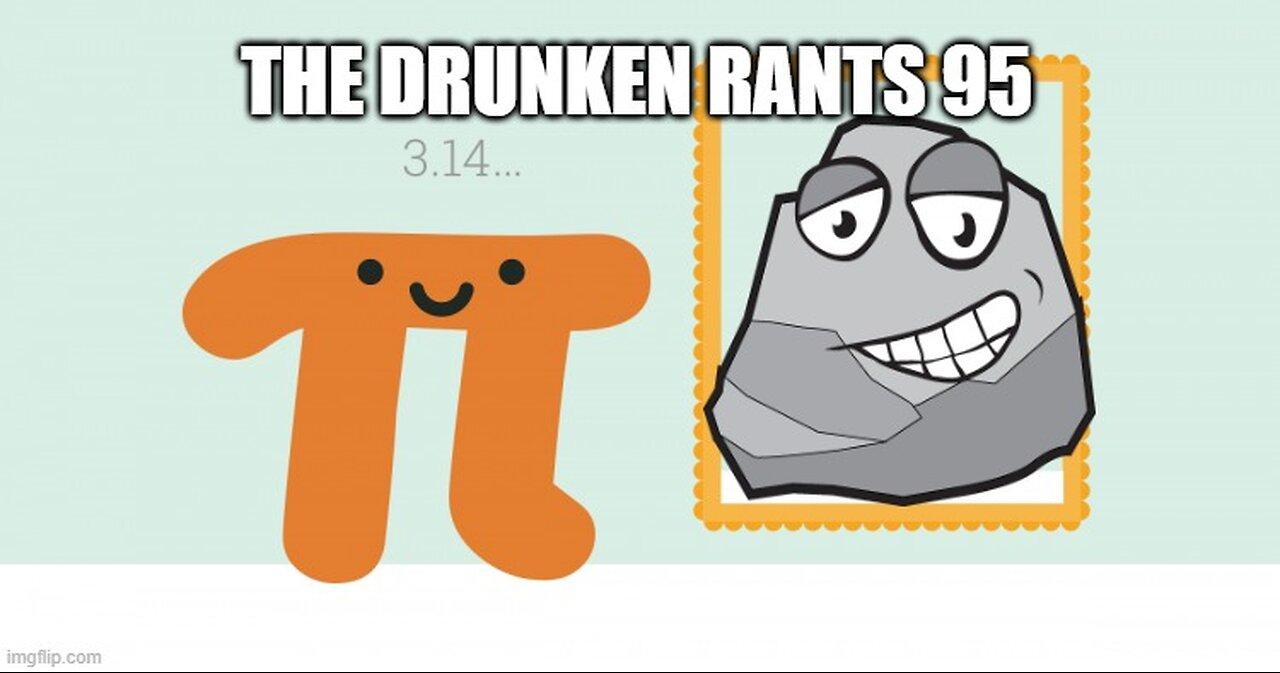 The Drunken rants 95