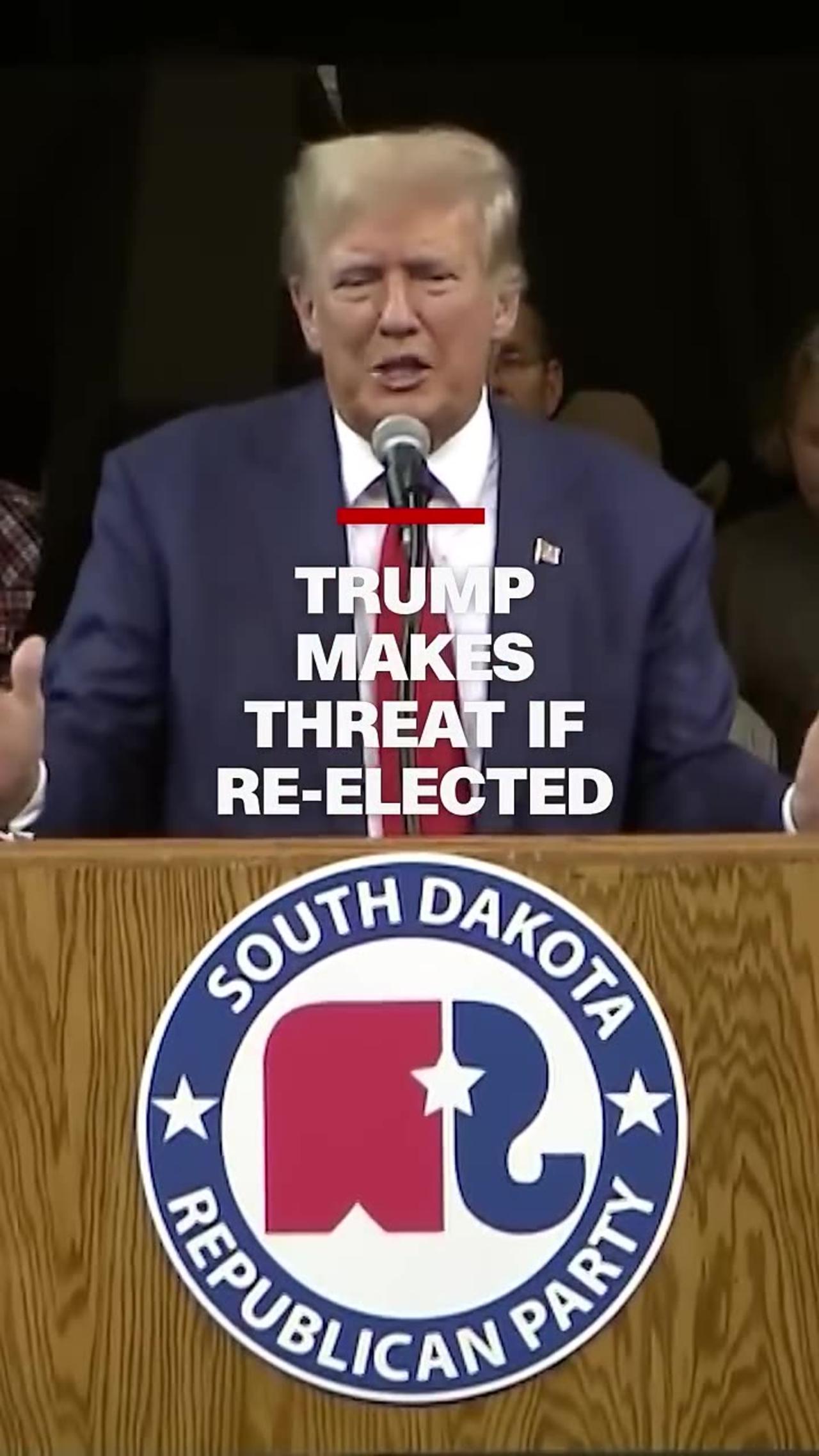 Trump makes threat if re-elected..