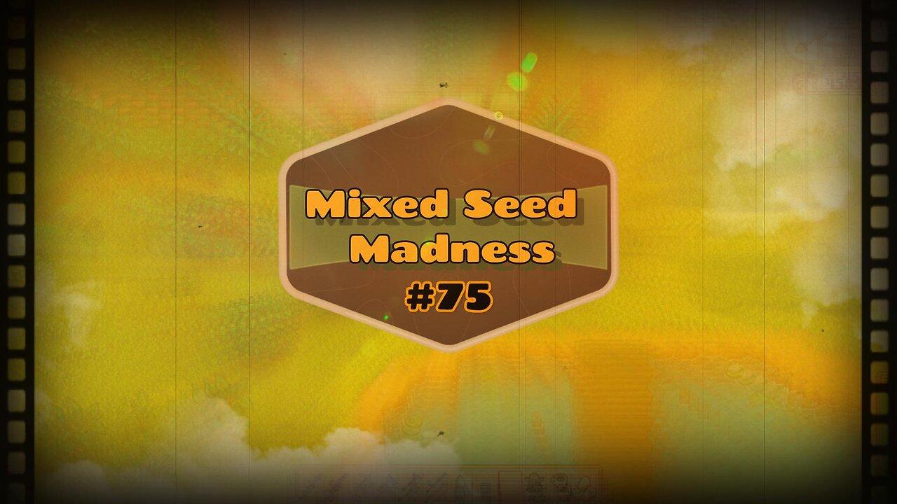 Mixed Seed Madness #75: Terrible Treasure Floor(s)?!