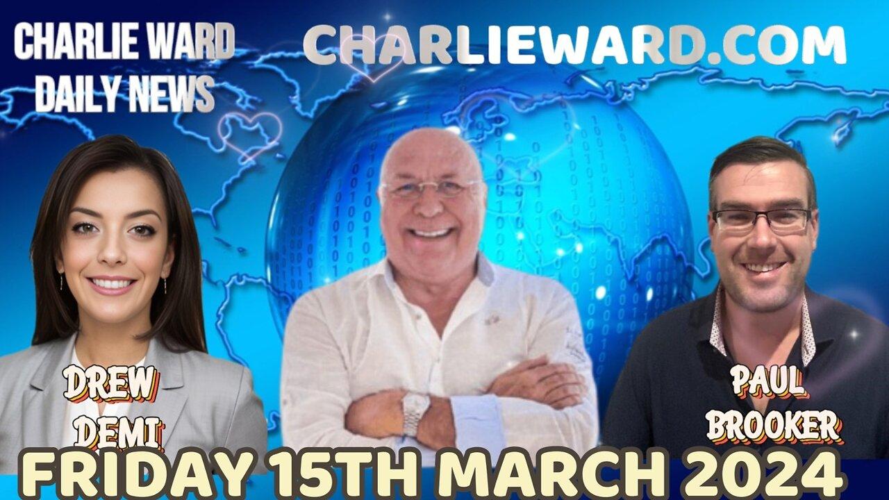 CHARLIE WARD DAILY NEWS WITH PAUL BROOKER & DREW DEMI -FRIDAY 15TH MARCH 2024