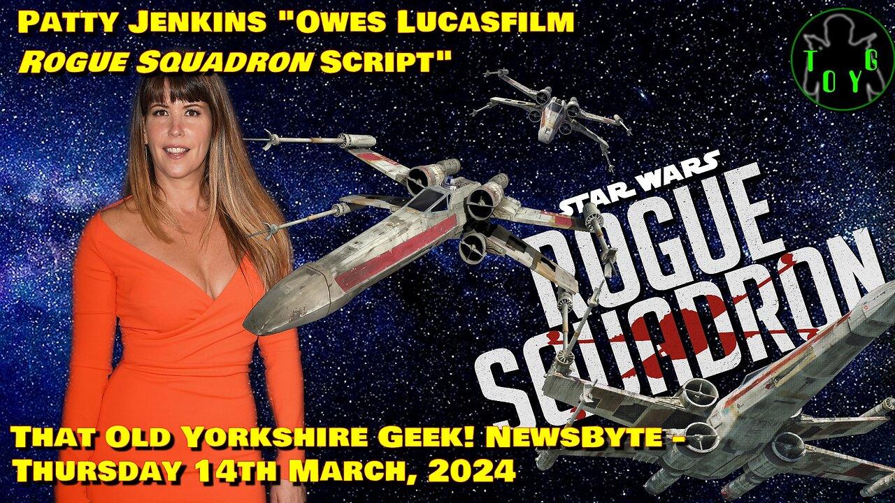 Patty Jenkins "Owes Lucasfilm 'Rogue Squadron' Script" - TOYG! Newsbyte - 14th March, 2024