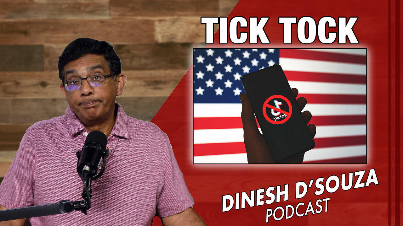 TICK TOCK Dinesh D’Souza Podcast Ep791