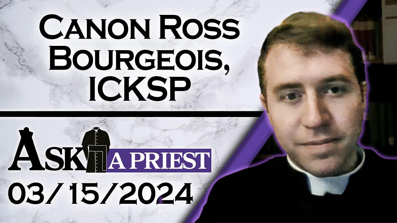 Ask A Priest Live with Canon Ross Bourgeois, ICKSP  - 3/15/24