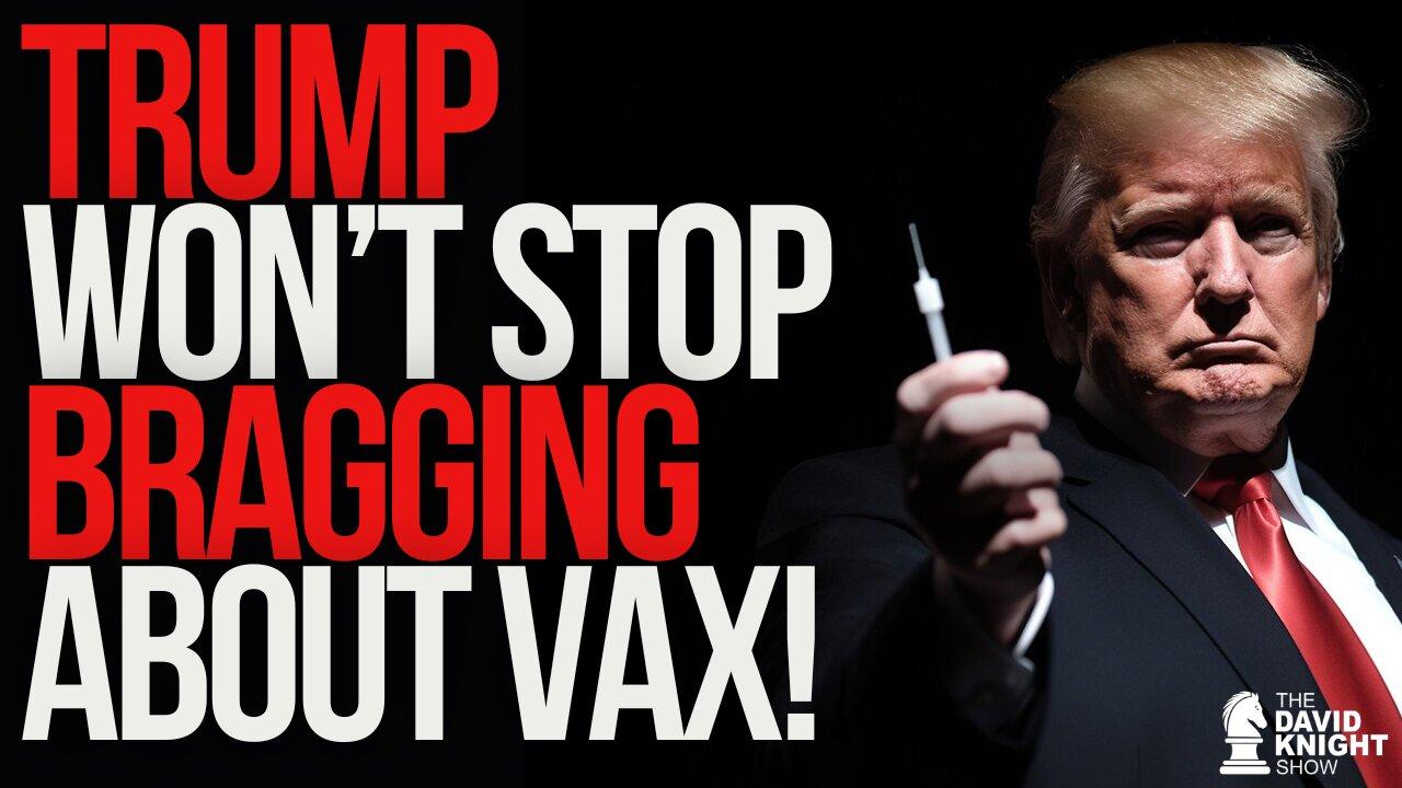 TRUMP Keeps Bragging about the Covid Vaxx! Give Him Credit!