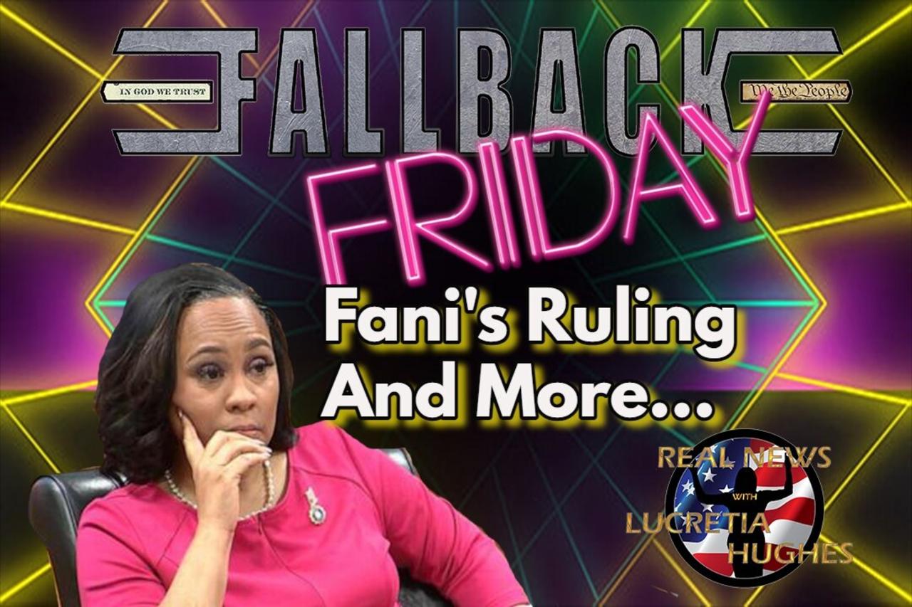Fallback Friday, Fani's Ruling And More... Real News with Lucretia Hughes