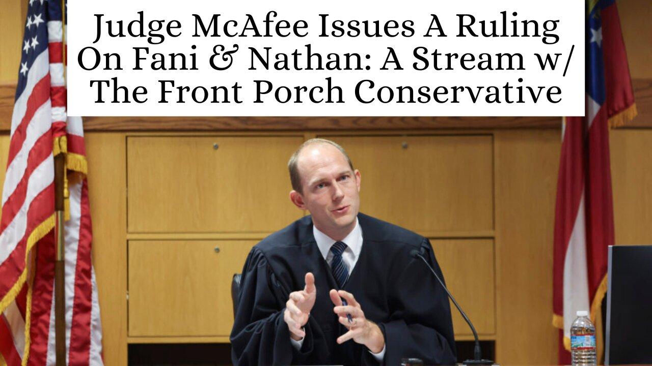 Judge McAfee Issues A Ruling On Fani & Nathan: A Livestream w/ The Front Porch Conservative