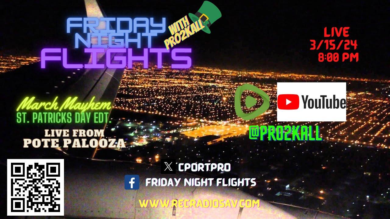 Friday Night Flights 3/15/24: March Mayhem St. Patricks Day Edition Live from Pote Palooza