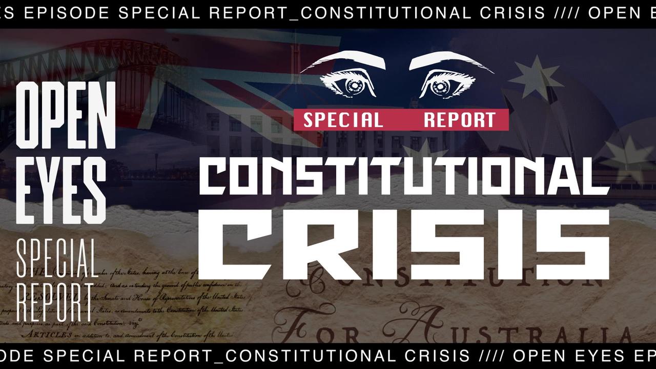 Open Eyes - SPECIAL REPORT - "Constitutional Crises."