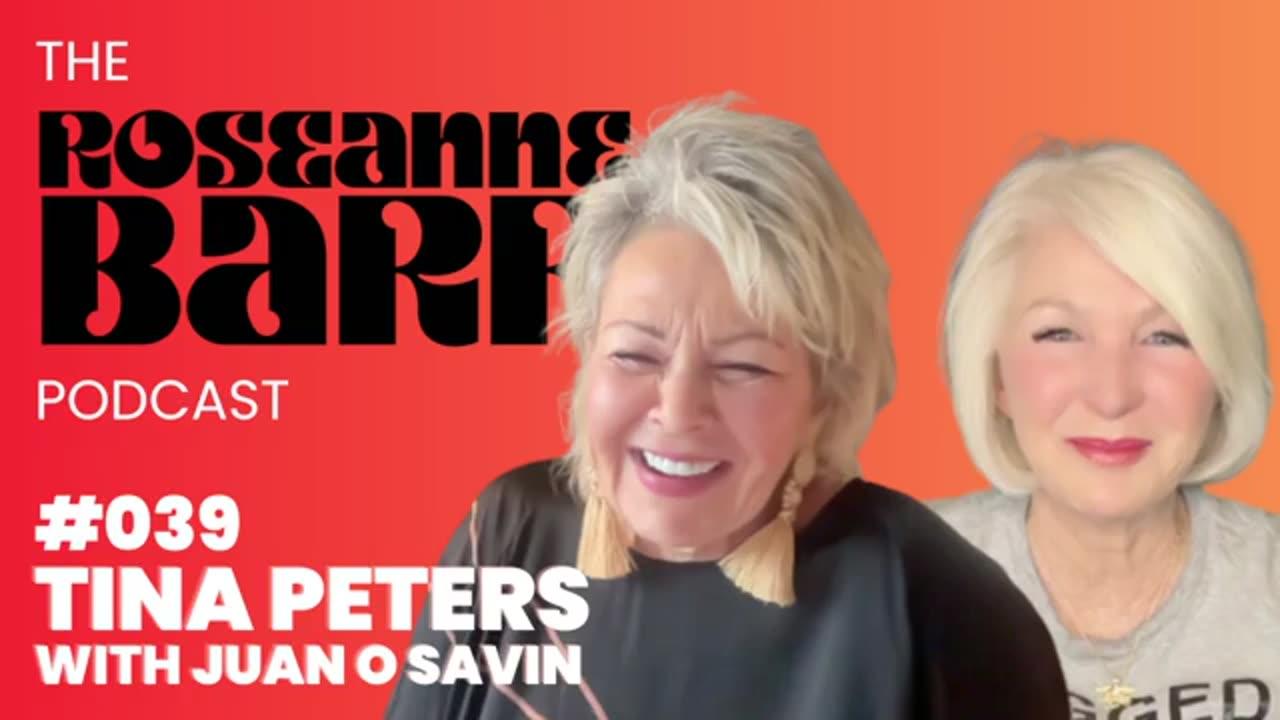Roseanne Barr Podcast ~Tina Peters w/ Juan O Savin