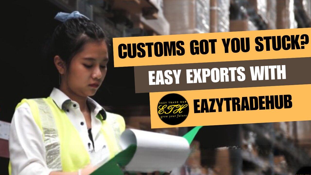 Customs Chaos Crushing Your Exports? eazytradehub.com Rescues with Clarity & Confidence!