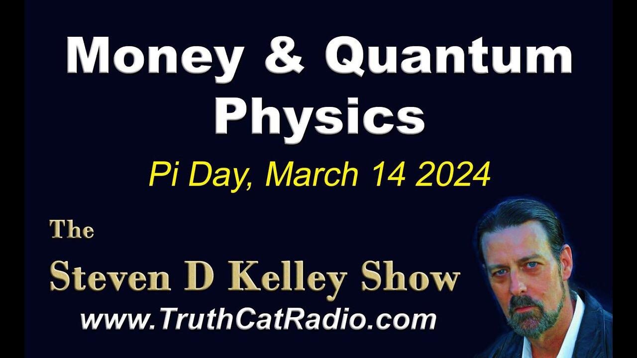 TCR#1065 STEVEN D KELLEY #511 Pi Day MAR-14-2014 Money & Quantum Physics