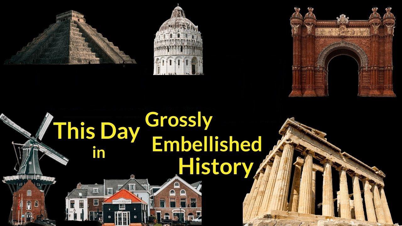 Grossly Embellished History Week in Review!