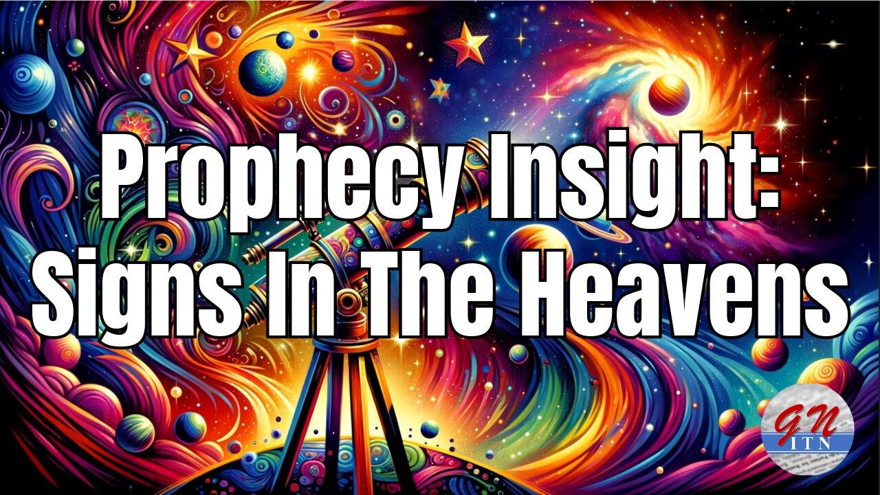 GNITN Prophecy Insight: Signs In The Heavens