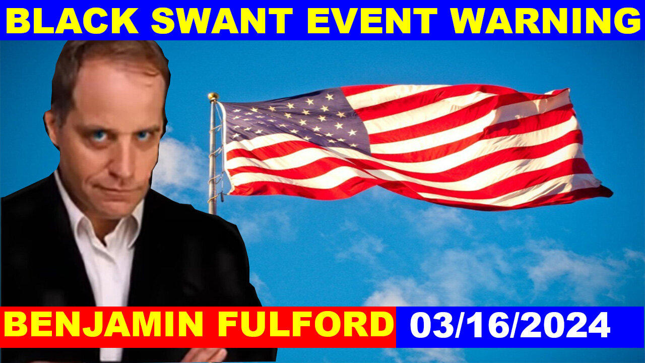 Benjamin Fulford HUGE INTEL 03.16.2024: Black Swan Event Warning - Juan O Savin
