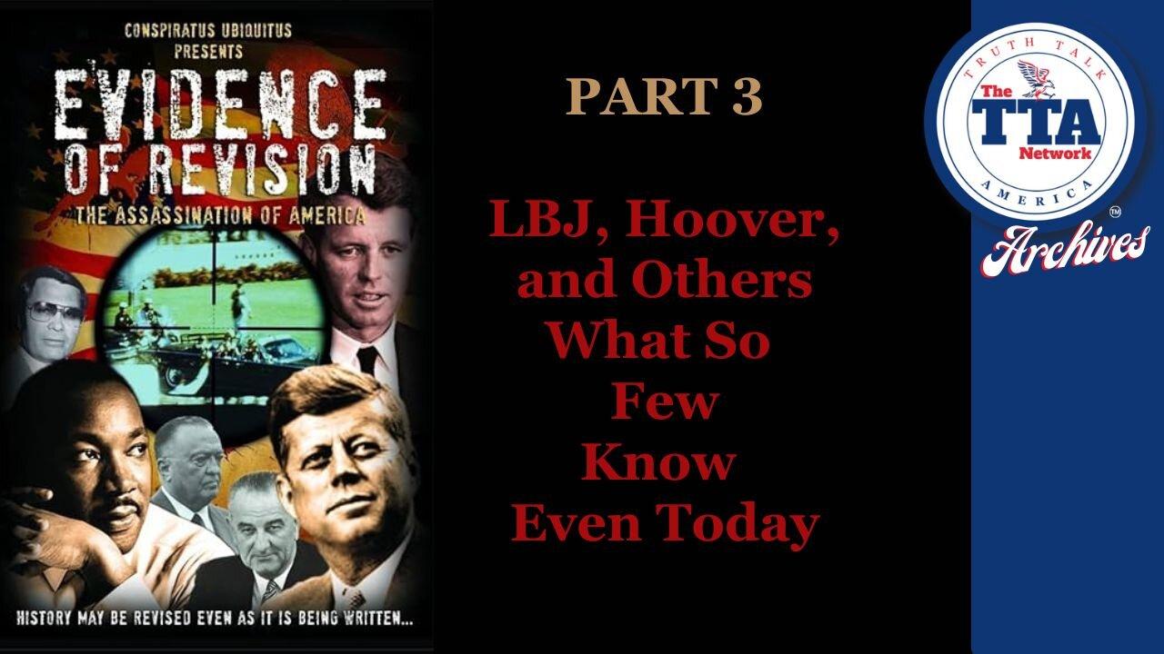 (Sat, Mar 16 @ 10a CST/11a EST) DocuSeries (6 Parts): Evidence of Revision Part 3 'LBJ, Hoover, and Others...What So Few Kn