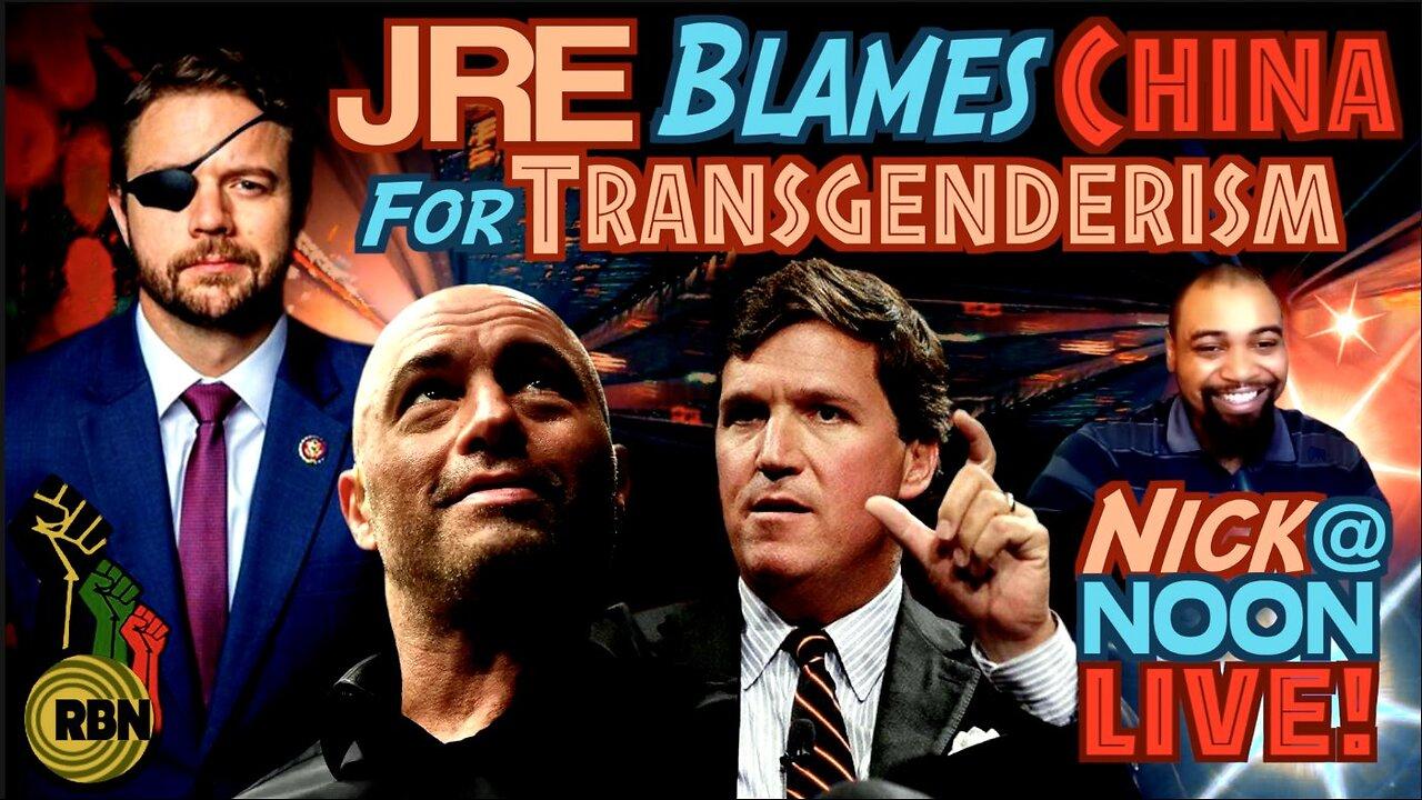 Joe Rogan Experience Blames China for Transgenderism. Tucker Carlson vs Eye Patch McCain. RBN Live