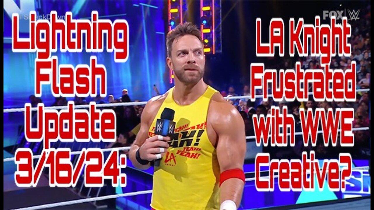 Lightning Flash Update 3/16/24: LA Knight Frustrated with WWE Creative?
