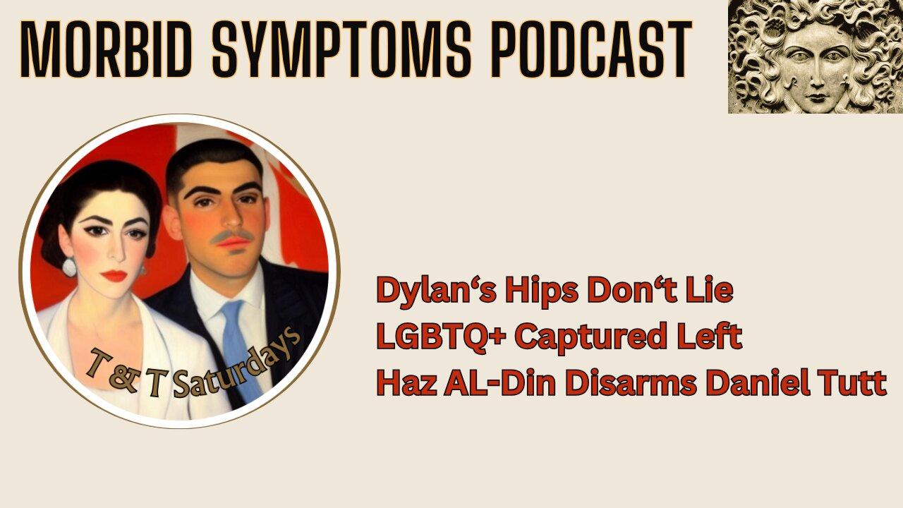 Dylan's Hips Don't Lie, LGBTQ Captured Left?, Haz Al-Din (MAGA Communism) Disarms Daniel Tutt