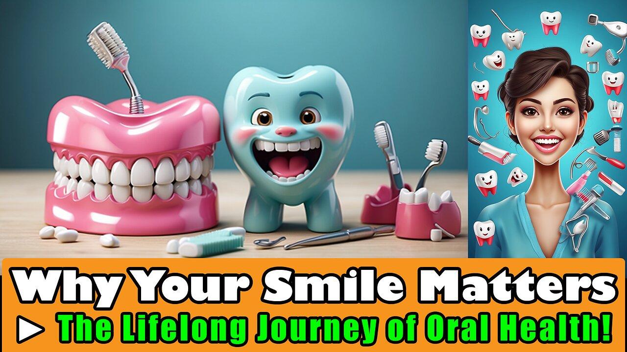 The Lifelong Journey of Oral Health - Why Your Smile Matters