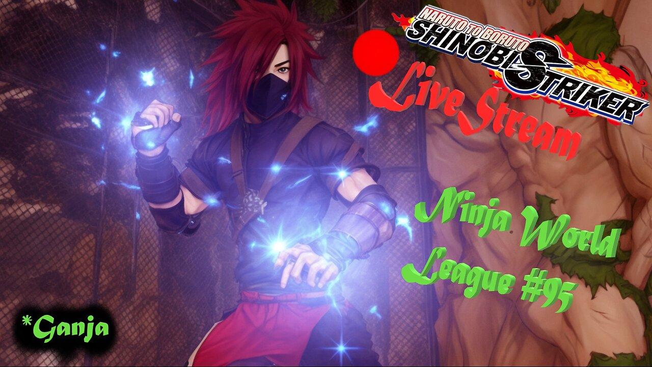 *Ganja Shinobi Battles | Ninja World League #95 | Shinobi Striker LiveStream