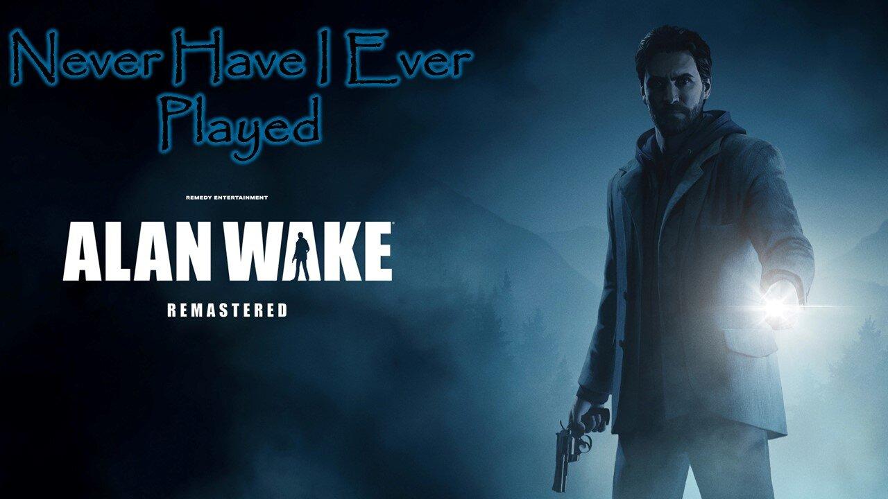 This Is My Flashlight, This Is My Gun… - Never Have I Ever Played: Alan Wake Episode 4