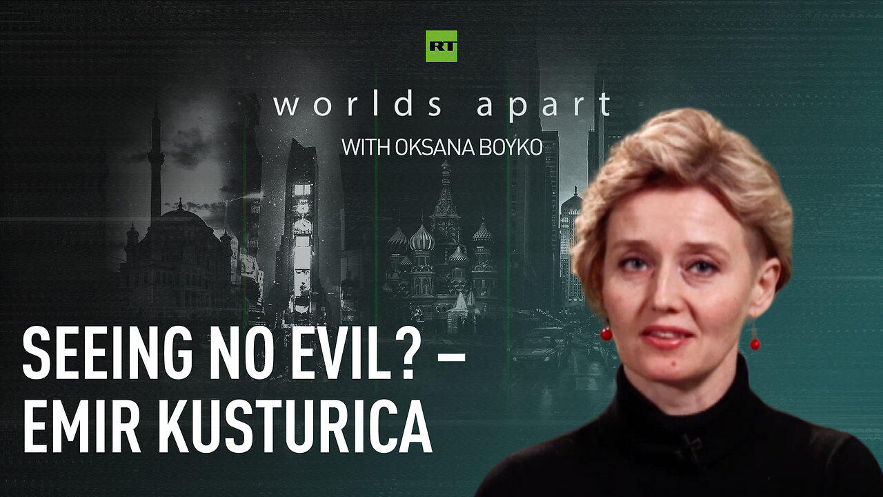 Worlds Apart | Seeing no evil? – Emir Kusturica
