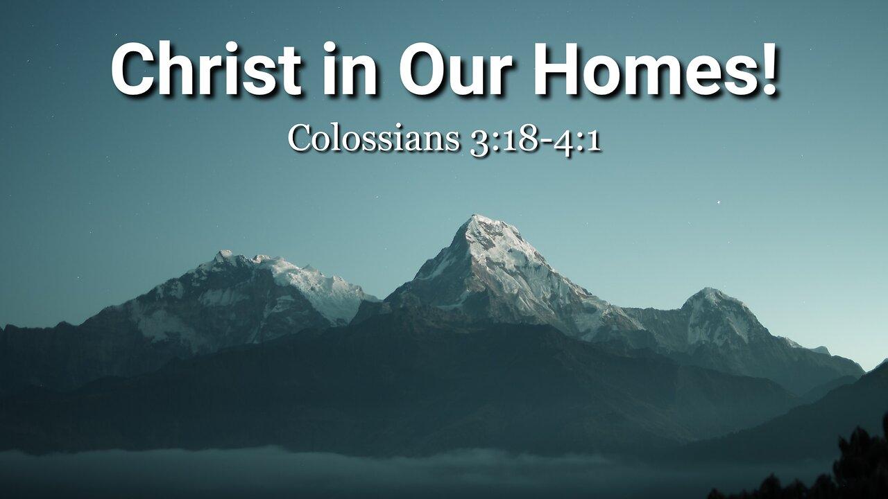 Christ in Our Homes! - Colossians 3:18-4:1