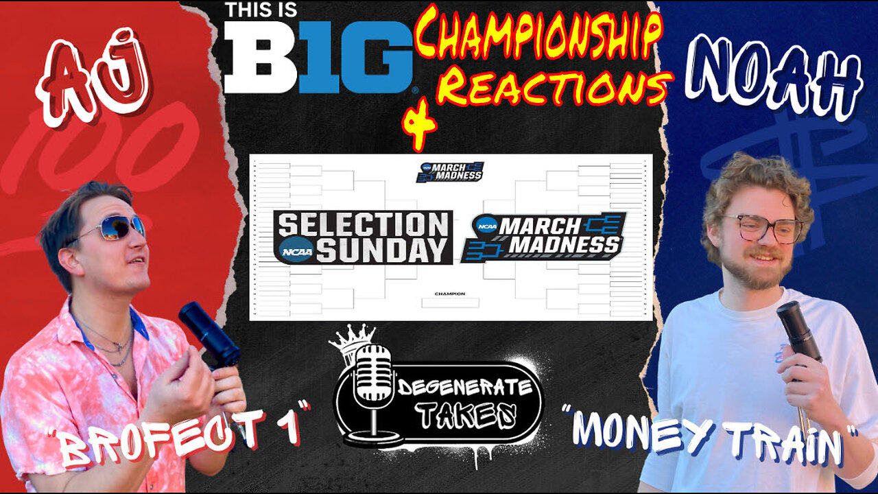 Big 10 Championship & Selection Sunday Reactions
