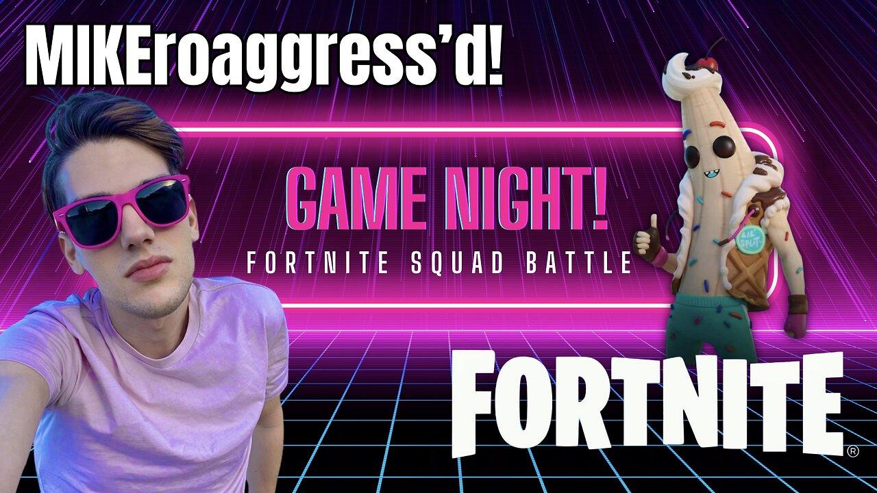 MIKEroaggress’d! GAME NIGHT! - Fortnite Squad Battle!
