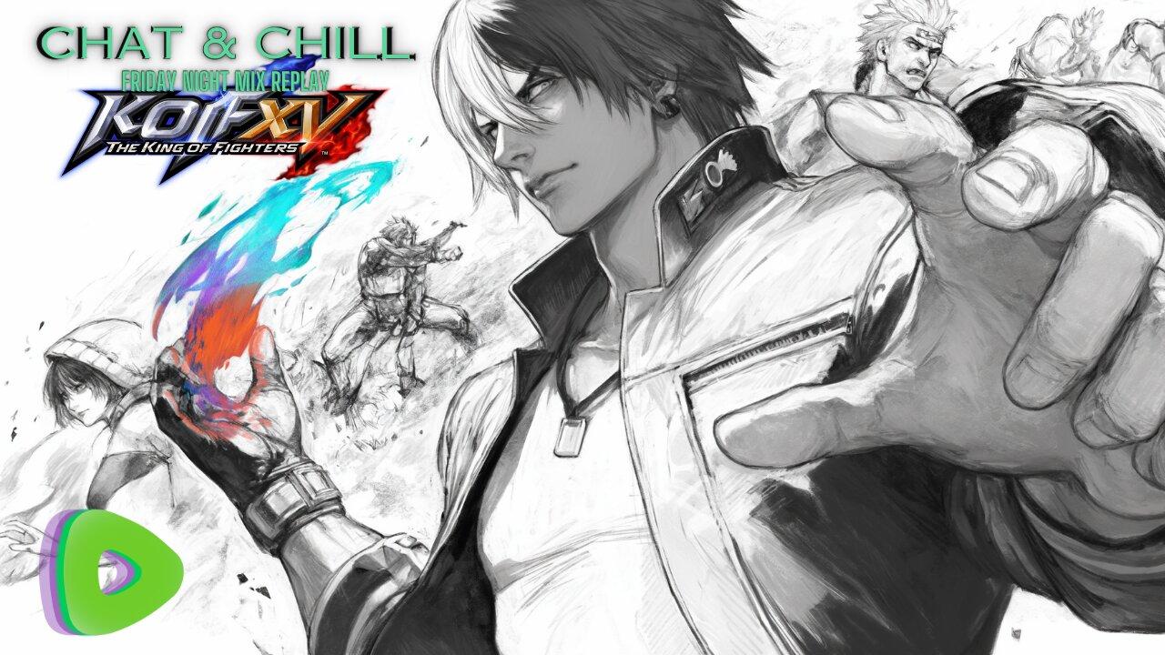 Chill & Chat - King of Fighters XV - Friday Night DJ Mix Replay!