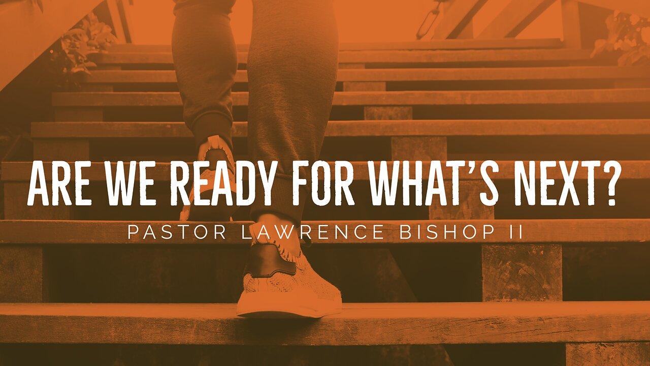 Are We Ready For What's Next? by Pastor Lawrence Bishop II | Sunday Night Service 03-17-24