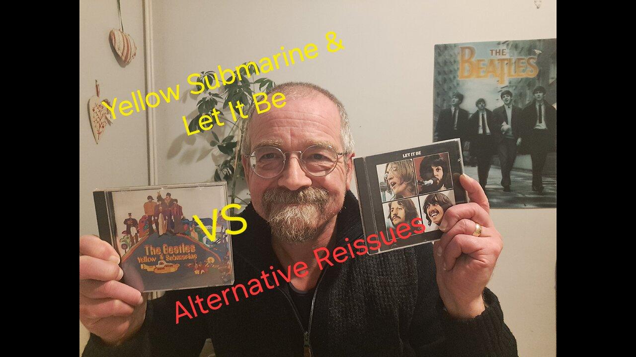 Beatles Reviewed. Yellow Submarine and  Let It Be Vs Alternative Reissues