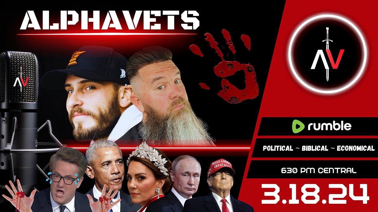 ALPHAVETS 3.18.24 ~ THE BLOODBATH. MSM FAIL. TROUBLE IN PARADISE