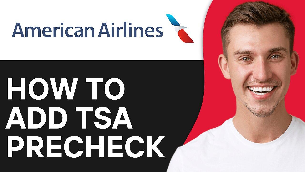 How To Add TSA PreCheck American Airlines