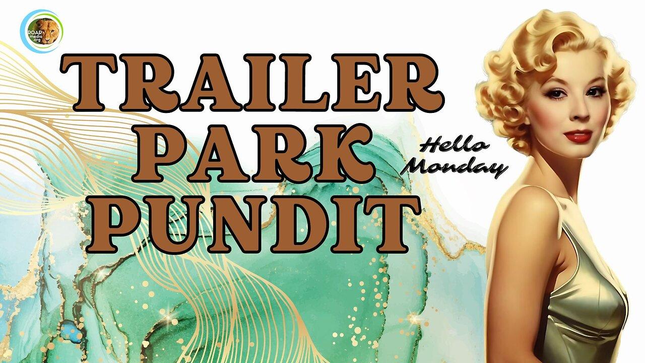 Trailer Park Pundit - Hello Monday - 20240318