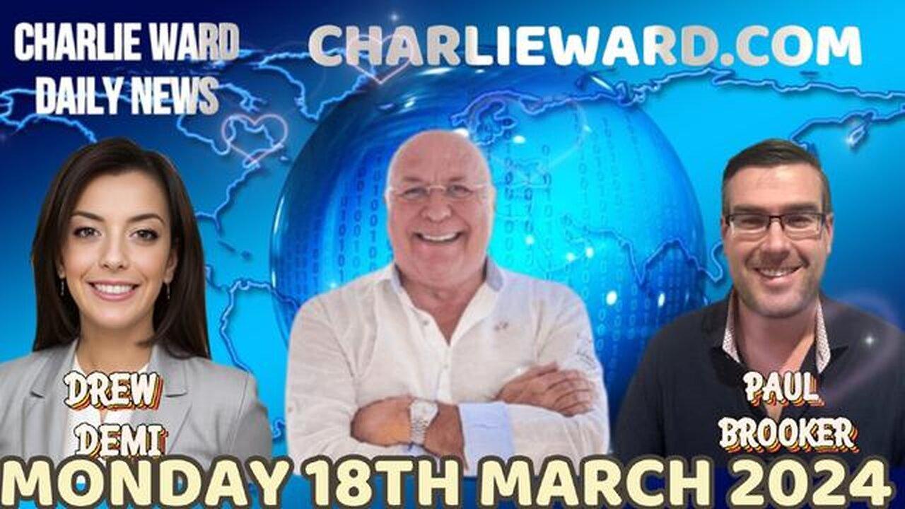 CHARLIE WARD DAILY NEWS WITH PAUL BROOKER & DREW DEMI - MONDAY 18TH MARCH 2024